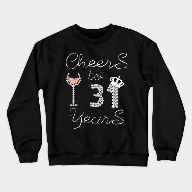 Girl Queen Drink Wine Cheers To 31 Years Old Happy Birthday Crewneck Sweatshirt by Cortes1